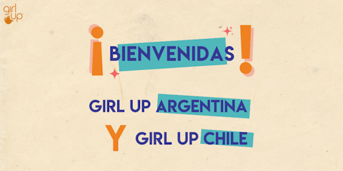 Bienvenidas Girl Up Argentina y Girl Up Chile graphic