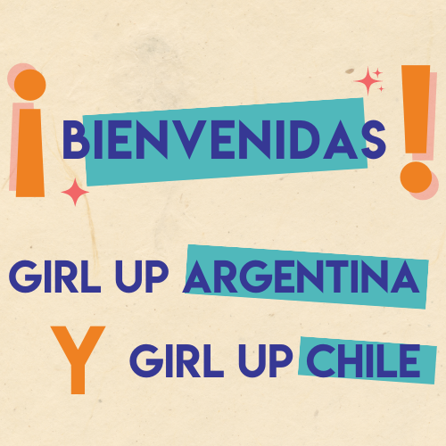 Bienvenidas Girl Up Argentina y Girl Up Chile graphic